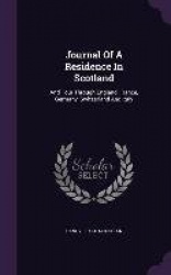 Journal Of A Residence In Scotland: And Tour Through England, France, Germany, Switzerland And Italy