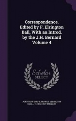 Correspondence. Edited by F. Elrington Ball, with an Introd. by the J.H. Bernard Volume 4
