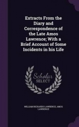 Extracts from the Diary and Correspondence of the Late Amos Lawrence; With a Brief Account of Some Incidents in His Life