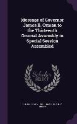 Message of Governor James B. Orman to the Thirteenth General Assembly in Special Session Assembled