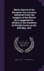 Moral Aspects of the European war; a Lecture Delivered Under the Auspices of the Nucleu de Propaganda Pro-alliados at the Academ