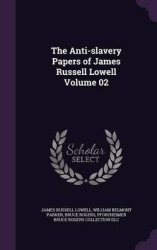 The Anti-Slavery Papers of James Russell Lowell Volume 02