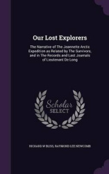 Our Lost Explorers: The Narrative of The Jeannette Arctic Expedition as Related by The Survivors, and in The Records and Last Jo