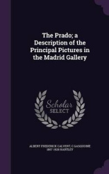 The Prado; A Description of the Principal Pictures in the Madrid Gallery