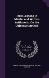 First Lessons in Mental and Written Arithmetic. on the Objective Method