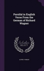 Parsifal in English Verse from the German of Richard Wagner