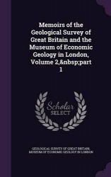 Memoirs of the Geological Survey of Great Britain and the Museum of Economic Geology in London, Volume 2, part 1