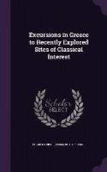 Excursions in Greece to Recently Explored Sites of Classical Interest
