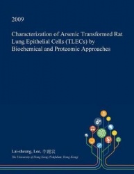 Characterization of Arsenic Transformed Rat Lung Epithelial Cells (Tlecs) by Biochemical and Proteomic Approaches