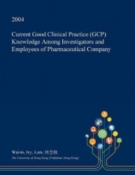 Current Good Clinical Practice (Gcp) Knowledge Among Investigators and Employees of Pharmaceutical Company