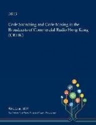 Code Switching and Code Mixing in the Broadcasts of Commercial Radio Hong Kong (Crhk)