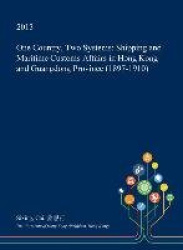 One Country, Two Systems - Shipping and Maritime Customs Affairs in Hong Kong and Guangdong Province (1897-1910)