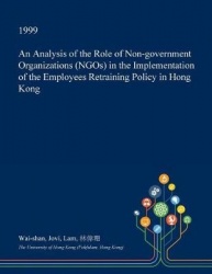 An Analysis of the Role of Non-Government Organizations (Ngos) in the Implementation of the Employees Retraining Policy in Hong 