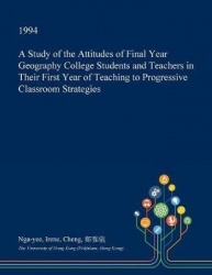 A Study of the Attitudes of Final Year Geography College Students and Teachers in Their First Year of Teaching to Progressive Cl