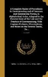 A Complete Series of Precedents in Conveyancing and of Common and Commercial Forms, in Alphabetical Order, Adapted to the Presen