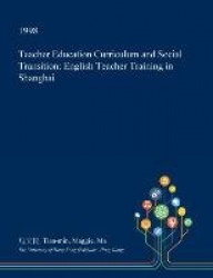 Teacher Education Curriculum and Social Transition - English Teacher Training in Shanghai