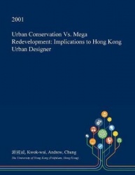 Urban Conservation vs. Mega Redevelopment - Implications to Hong Kong Urban Designer