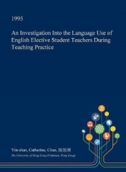 An Investigation Into the Language Use of English Elective Student Teachers During Teaching Practice