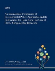 An International Comparison of Environmental Policy Approaches and Its Implications for Hong Kong - The Case of Plastic Shopping