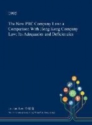 The New PRC Company Law - A Comparison with Hong Kong Company Law: Its Adequacies and Deficiencies