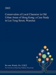 Conservation of Local Character in Old Urban Areas of Hong Kong - A Case Study in Lee Tung Street, Wanchai