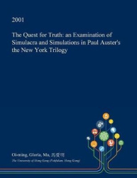 The Quest for Truth - An Examination of Simulacra and Simulations in Paul Auster's the New York Trilogy