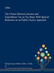 The Choice Between Income and Expenditure Tax as Tax Base, with Special Reference to an Public Choice Approach