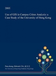 Use of GIS in Campus Crime Analysis - A Case Study of the University of Hong Kong