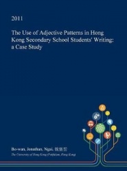 The Use of Adjective Patterns in Hong Kong Secondary School Students' Writing - A Case Study