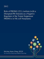 Role of Prdm1{221}-Isoform (with a Disrupted PR Domain) as a Negative Regulator of the Tumor Suppressor Prdm1α In NK-Cell Neopla