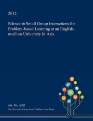 Silence in Small Group Interactions for Problem-Based Learning at an English-Medium University in Asia
