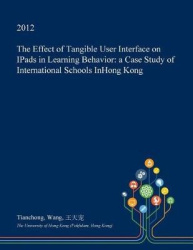 The Effect of Tangible User Interface on Ipads in Learning Behavior - A Case Study of International Schools Inhong Kong