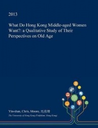 What Do Hong Kong Middle-Aged Women Want? - A Qualitative Study of Their Perspectives on Old Age
