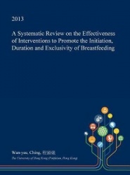 A Systematic Review on the Effectiveness of Interventions to Promote the Initiation, Duration and Exclusivity of Breastfeeding