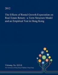 The Effects of Rental Growth Expectation on Real Estate Return - A Term Structure Model and an Empirical Test in Hong Kong