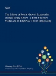 The Effects of Rental Growth Expectation on Real Estate Return - A Term Structure Model and an Empirical Test in Hong Kong