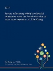 Factors Influencing Elderly's Residential Satisfaction Under the Forced Relocation of Urban Redevelopment / Y Li Sai Chung