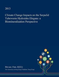 Climate Change Impacts on the Serpulid Tubeworm Hydroides Elegans - A Biomineralization Perspective
