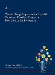 Climate Change Impacts on the Serpulid Tubeworm Hydroides Elegans - A Biomineralization Perspective