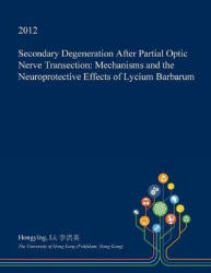 Secondary Degeneration After Partial Optic Nerve Transection - Mechanisms and the Neuroprotective Effects of Lycium Barbarum
