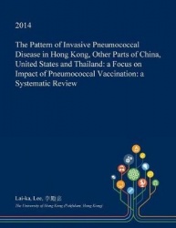 The Pattern of Invasive Pneumococcal Disease in Hong Kong, Other Parts of China, United States and Thailand - A Focus on Impact 
