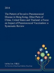 The Pattern of Invasive Pneumococcal Disease in Hong Kong, Other Parts of China, United States and Thailand - A Focus on Impact 