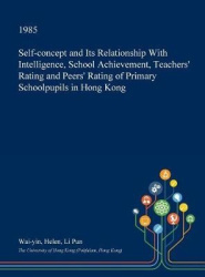 Self-Concept and Its Relationship with Intelligence, School Achievement, Teachers' Rating and Peers' Rating of Primary Schoolpup