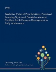 Predictive Value of Peer Relations, Perceived Parenting Styles and Parental-Adolescent Conflicts for Self-Esteem Development in 