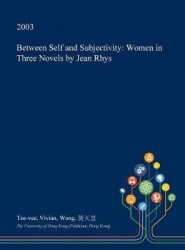 Between Self and Subjectivity - Women in Three Novels by Jean Rhys