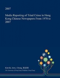 Media Reporting of Triad Crime in Hong Kong Chinese Newspapers from 1970 to 2007