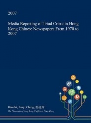 Media Reporting of Triad Crime in Hong Kong Chinese Newspapers from 1970 to 2007