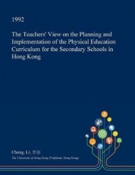 The Teachers' View on the Planning and Implementation of the Physical Education Curriculum for the Secondary Schools in Hong Kon