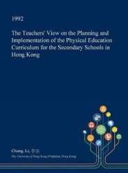 The Teachers' View on the Planning and Implementation of the Physical Education Curriculum for the Secondary Schools in Hong Kon