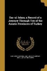 Dar-ul-Islam; a Record of a Journey Through Ten of the Asiatic Provinces of Turkey
